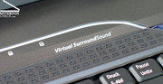 Das Notebook trägt zwar den Schriftzug "Virtual Surround Sound", doch ist dieser , trotz Sub-Woofers, leider enttäuschend. Hier empfehlen wir den Einsatz guter Kopfhörer oder auch der Stereoanlage.