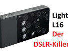 Die Light L16 wird gern als DSLR-Killer bezeichnet. Ist diese Bezeichnung gerechtfertigt?